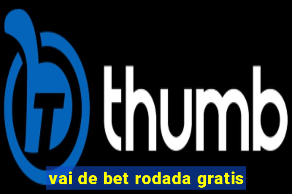 vai de bet rodada gratis